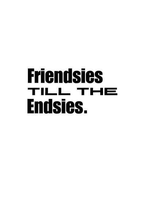 Friendsies Till The Endies - Greeting Card